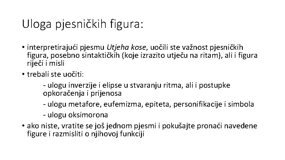 Uloga pjesničkih figura: • interpretirajući pjesmu Utjeha kose, uočili ste važnost pjesničkih figura, posebno