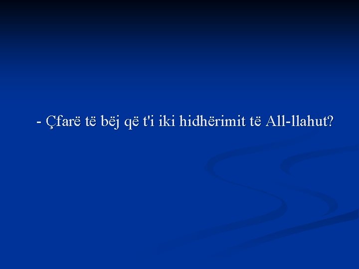 - Çfarë të bëj që t'i iki hidhërimit të All-llahut? 