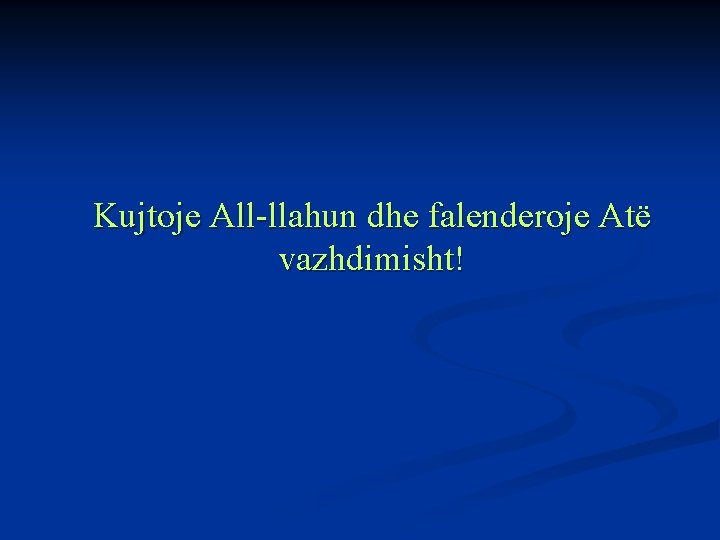 Kujtoje All-llahun dhe falenderoje Atë vazhdimisht! 