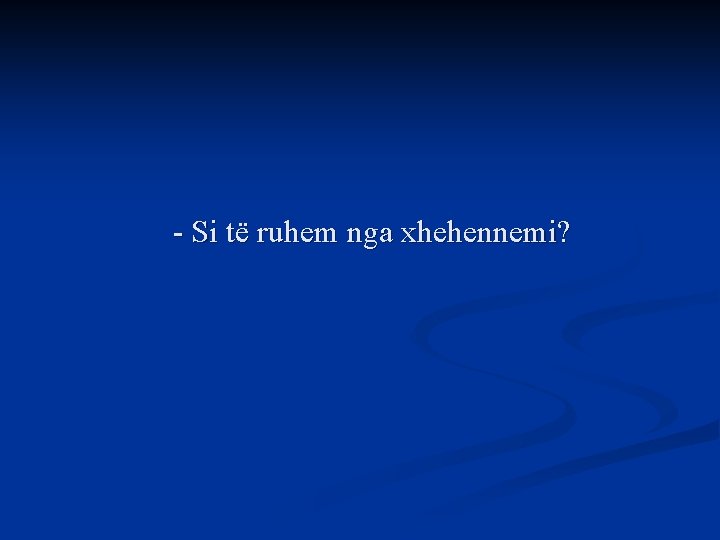 - Si të ruhem nga xhehennemi? 