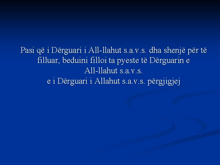 Pasi që i Dërguari i All-llahut s. a. v. s. dha shenjë për të