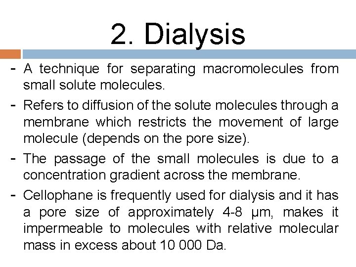 2. Dialysis - A technique for separating macromolecules from - small solute molecules. Refers