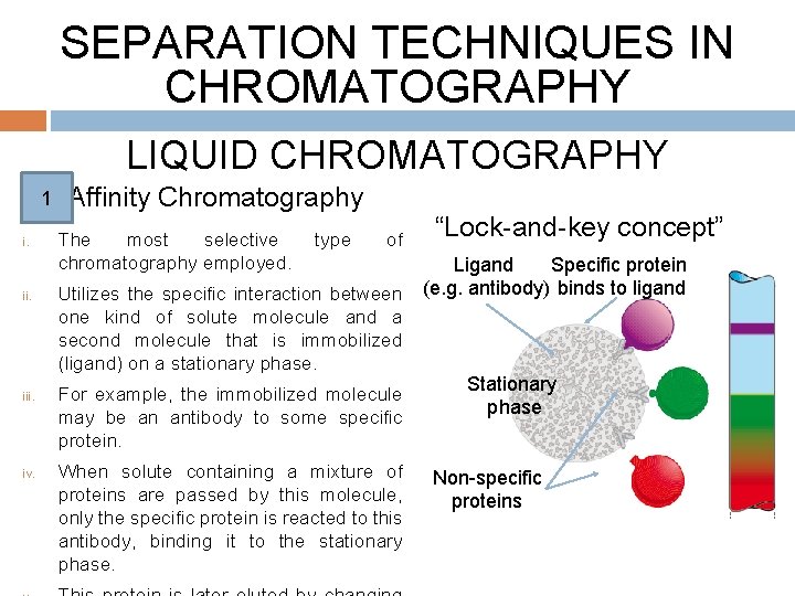SEPARATION TECHNIQUES IN CHROMATOGRAPHY LIQUID CHROMATOGRAPHY 1 i. iii. iv. Affinity Chromatography The most