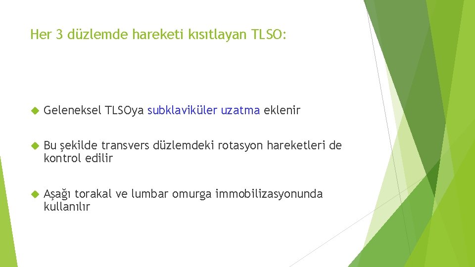 Her 3 düzlemde hareketi kısıtlayan TLSO: Geleneksel TLSOya subklaviküler uzatma eklenir Bu şekilde transvers