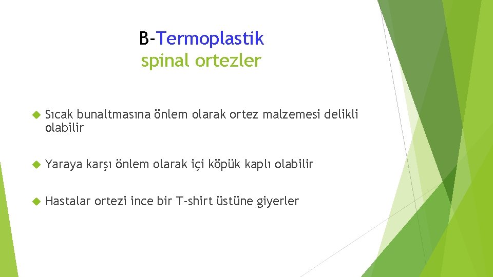 B-Termoplastik spinal ortezler Sıcak bunaltmasına önlem olarak ortez malzemesi delikli olabilir Yaraya karşı önlem