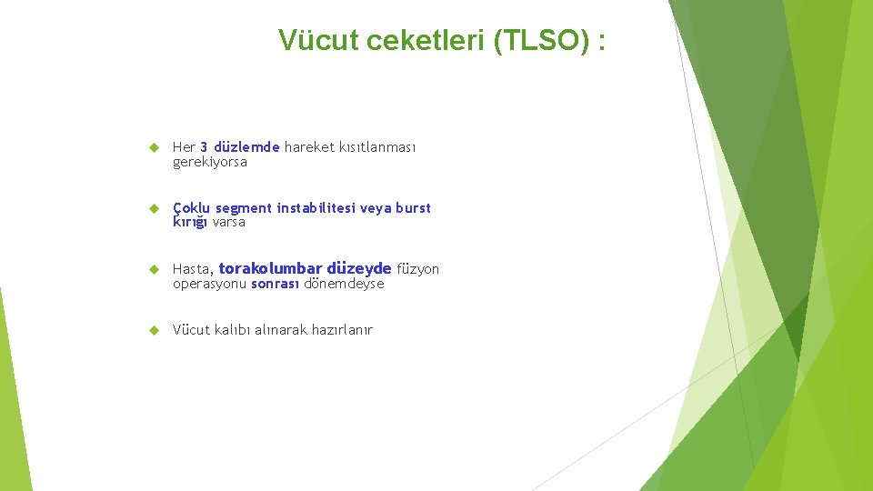 Vücut ceketleri (TLSO) : Her 3 düzlemde hareket kısıtlanması gerekiyorsa Çoklu segment instabilitesi veya