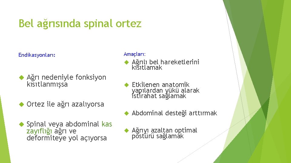 Bel ağrısında spinal ortez Endikasyonları: Ağrı nedeniyle fonksiyon kısıtlanmışsa Amaçları: Ağrılı bel hareketlerini kısıtlamak