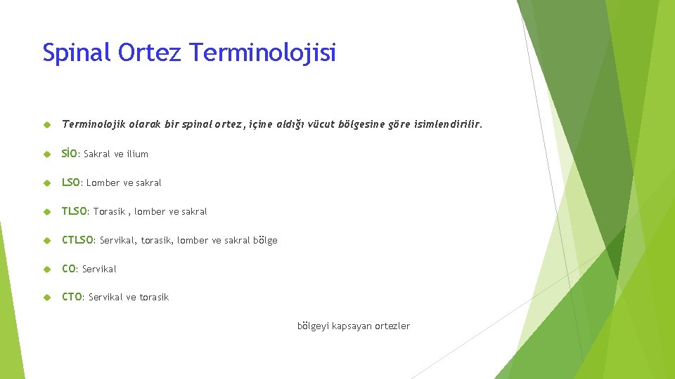 Spinal Ortez Terminolojisi Terminolojik olarak bir spinal ortez, içine aldığı vücut bölgesine göre isimlendirilir.