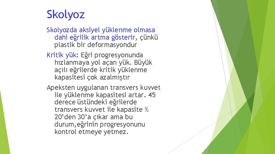 Skolyozda aksiyel yüklenme olmasa dahi eğrilik artma gösterir, çünkü plastik bir deformasyondur Kritik yük: