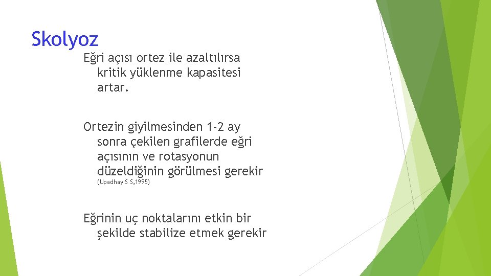 Skolyoz Eğri açısı ortez ile azaltılırsa kritik yüklenme kapasitesi artar. Ortezin giyilmesinden 1 -2