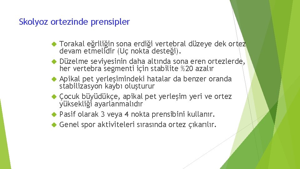 Skolyoz ortezinde prensipler Torakal eğriliğin sona erdiği vertebral düzeye dek ortez devam etmelidir (Uç