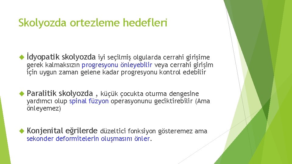 Skolyozda ortezleme hedefleri İdyopatik skolyozda iyi seçilmiş olgularda cerrahi girişime gerek kalmaksızın progresyonu önleyebilir