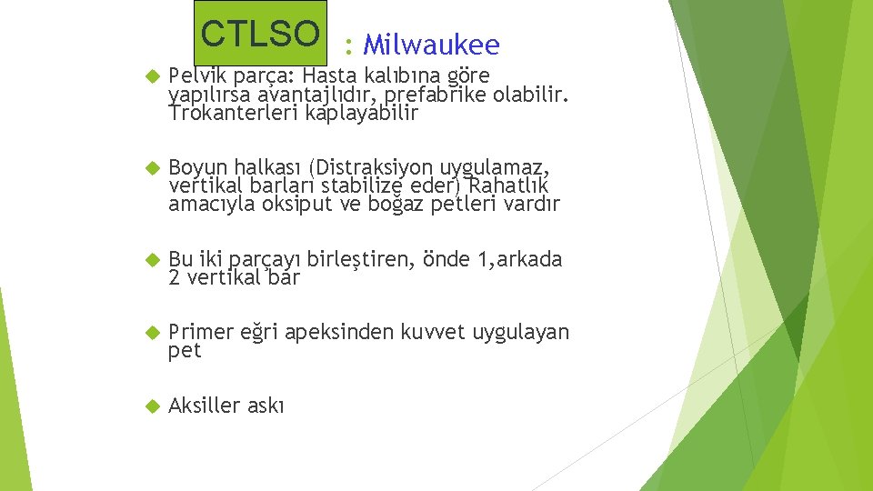 CTLSO : Milwaukee Pelvik parça: Hasta kalıbına göre yapılırsa avantajlıdır, prefabrike olabilir. Trokanterleri kaplayabilir