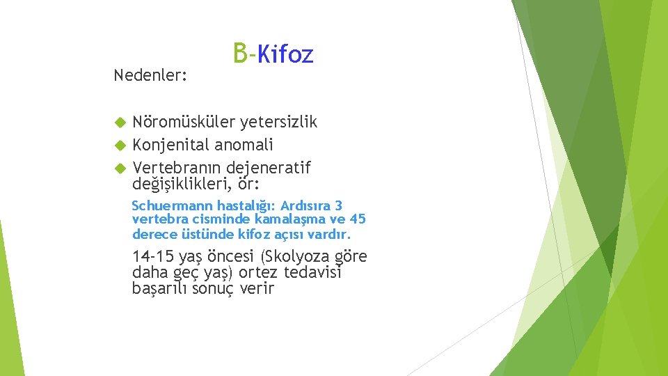 Nedenler: B-Kifoz Nöromüsküler yetersizlik Konjenital anomali Vertebranın dejeneratif değişiklikleri, ör: Schuermann hastalığı: Ardısıra 3