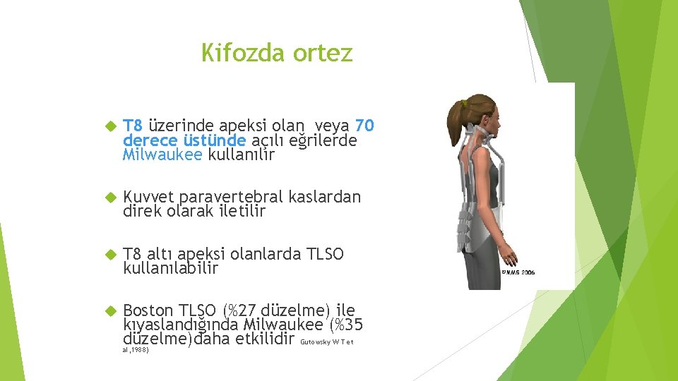 Kifozda ortez T 8 üzerinde apeksi olan veya 70 derece üstünde açılı eğrilerde Milwaukee