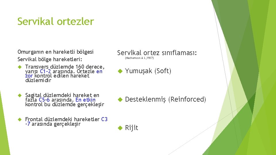 Servikal ortezler Omurganın en hareketli bölgesi Servikal bölge hareketleri: Transvers düzlemde 160 derece, yarısı