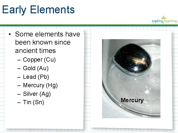 Early Elements • Some elements have been known since ancient times – – –