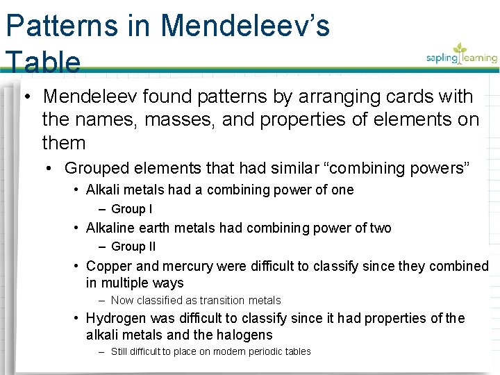 Patterns in Mendeleev’s Table • Mendeleev found patterns by arranging cards with the names,