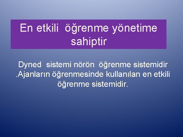 En etkili öğrenme yönetime sahiptir Dyned sistemi nörön öğrenme sistemidir. Ajanların öğrenmesinde kullanılan en