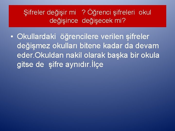 Şifreler değişir mi ? Öğrenci şifreleri okul değişince değişecek mi? • Okullardaki öğrencilere verilen