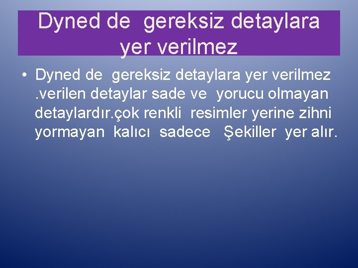 Dyned de gereksiz detaylara yer verilmez • Dyned de gereksiz detaylara yer verilmez. verilen