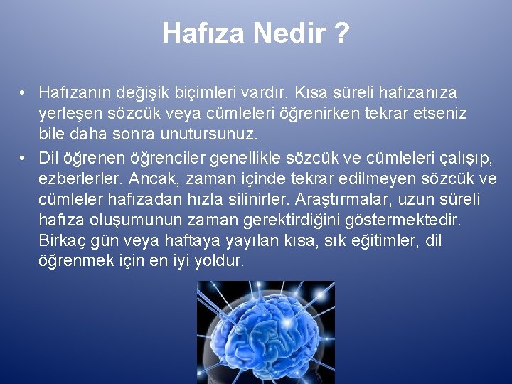 Hafıza Nedir ? • Hafızanın değişik biçimleri vardır. Kısa süreli hafızanıza yerleşen sözcük veya