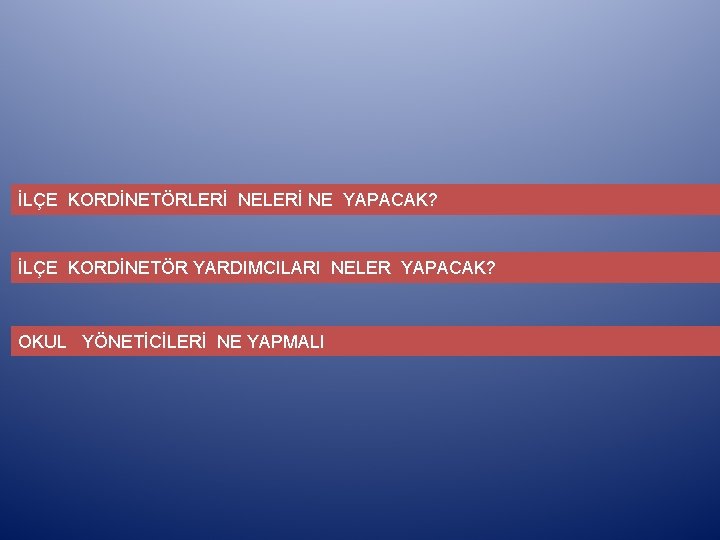 İLÇE KORDİNETÖRLERİ NE YAPACAK? İLÇE KORDİNETÖR YARDIMCILARI NELER YAPACAK? OKUL YÖNETİCİLERİ NE YAPMALI 