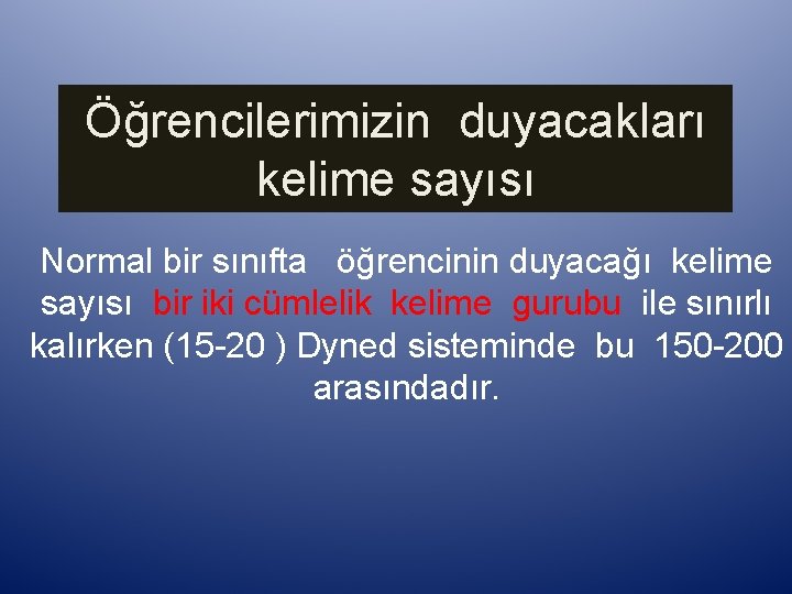 Öğrencilerimizin duyacakları kelime sayısı Normal bir sınıfta öğrencinin duyacağı kelime sayısı bir iki cümlelik