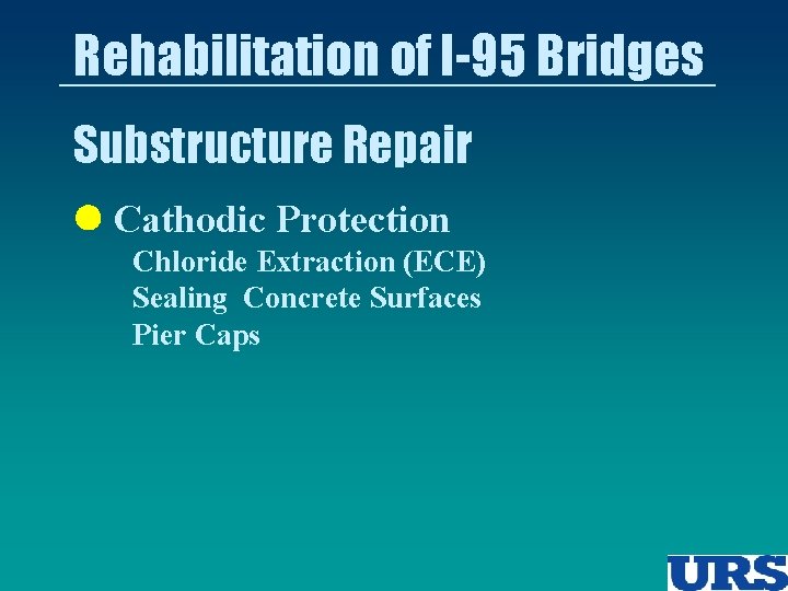 Rehabilitation of I-95 Bridges Substructure Repair l Cathodic Protection Chloride Extraction (ECE) Sealing Concrete