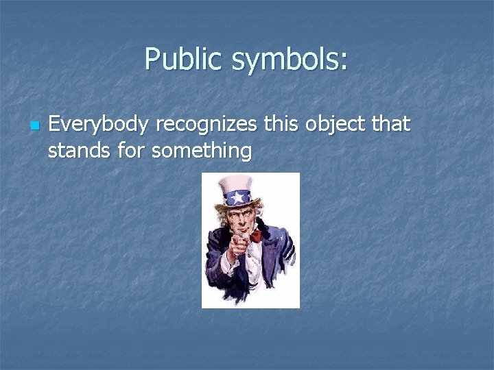 Public symbols: n Everybody recognizes this object that stands for something 