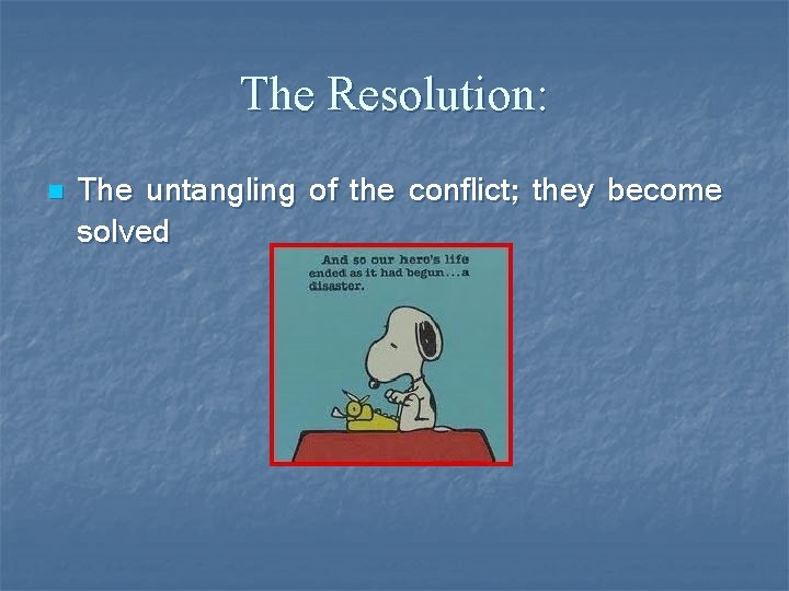 The Resolution: n The untangling of the conflict; they become solved 