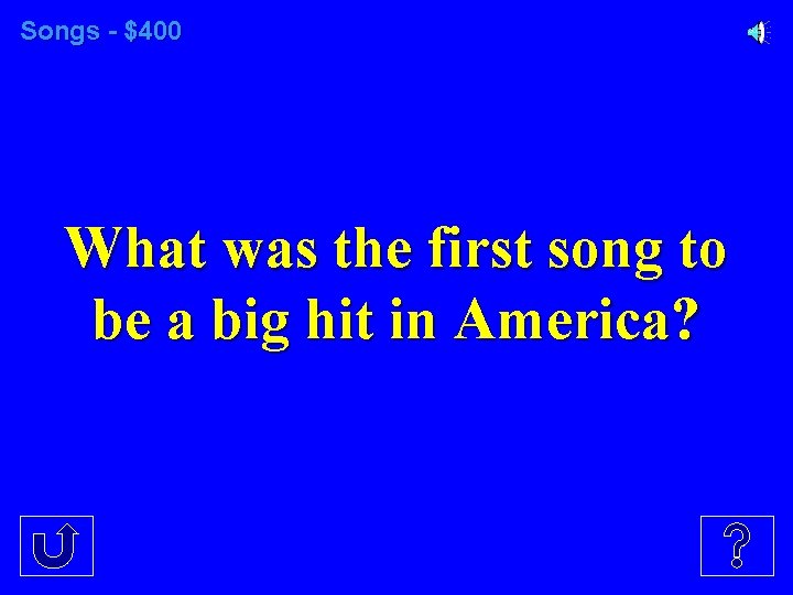 Songs - $400 What was the first song to be a big hit in