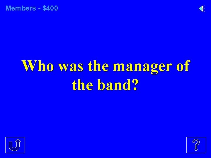 Members - $400 Who was the manager of the band? 