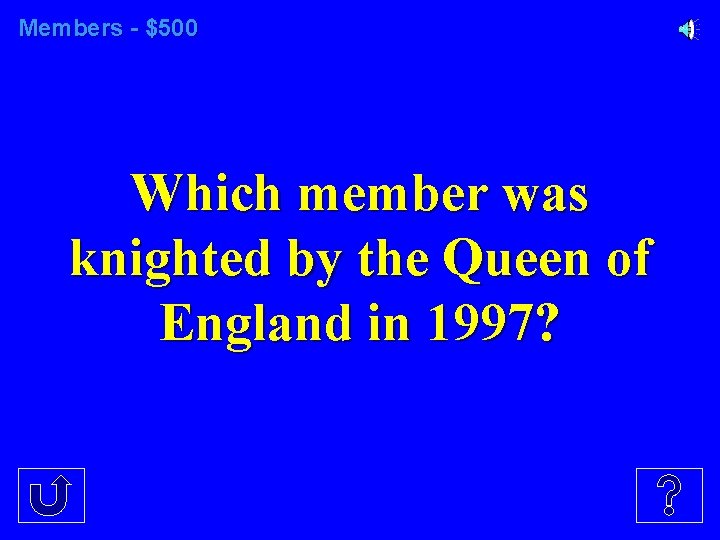 Members - $500 Which member was knighted by the Queen of England in 1997?