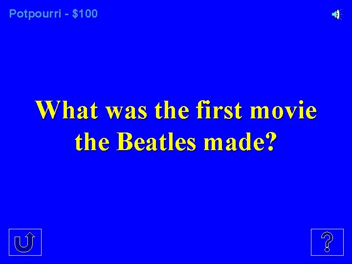 Potpourri - $100 What was the first movie the Beatles made? 