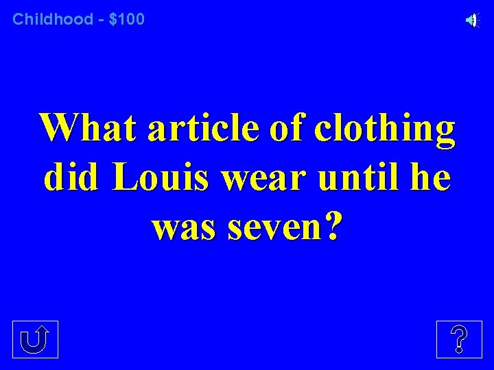 Childhood - $100 What article of clothing did Louis wear until he was seven?
