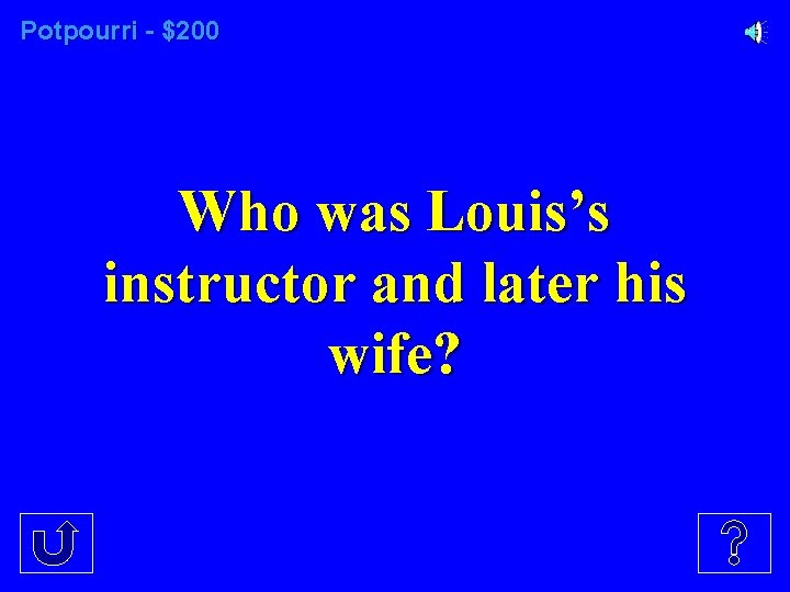 Potpourri - $200 Who was Louis’s instructor and later his wife? 