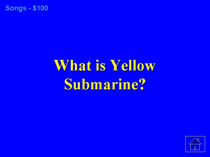 Songs - $100 What is Yellow Submarine? 