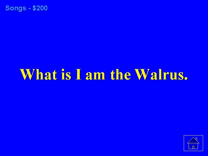 Songs - $200 What is I am the Walrus. 