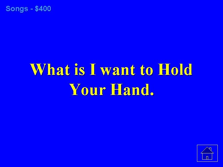 Songs - $400 What is I want to Hold Your Hand. 