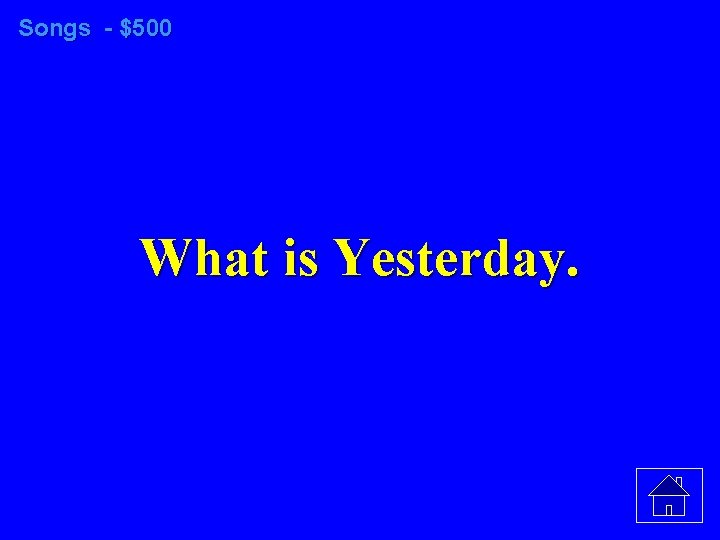Songs - $500 What is Yesterday. 