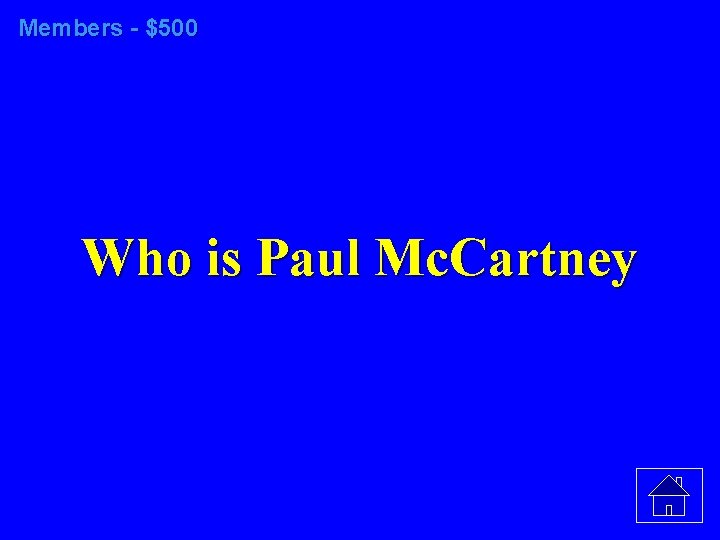 Members - $500 Who is Paul Mc. Cartney 