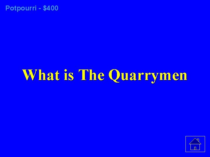 Potpourri - $400 What is The Quarrymen 