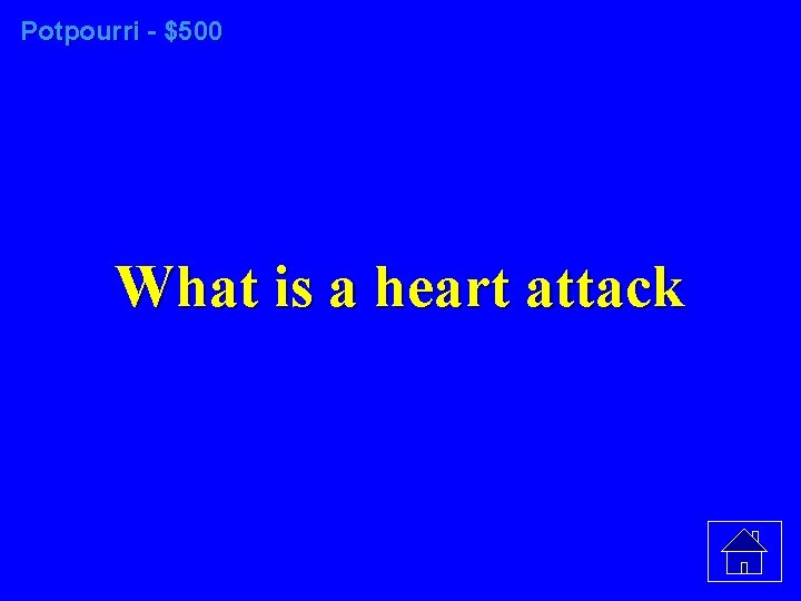 Potpourri - $500 What is a heart attack 