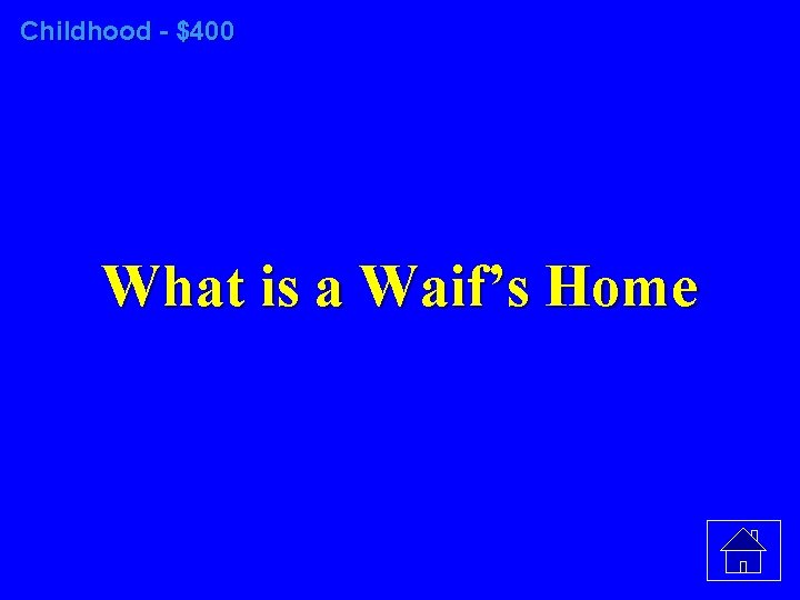 Childhood - $400 What is a Waif’s Home 