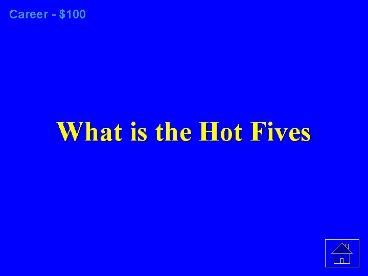 Career - $100 What is the Hot Fives 