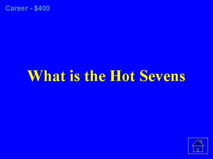 Career - $400 What is the Hot Sevens 