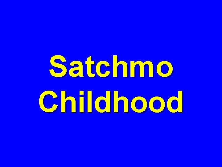 Satchmo Childhood 