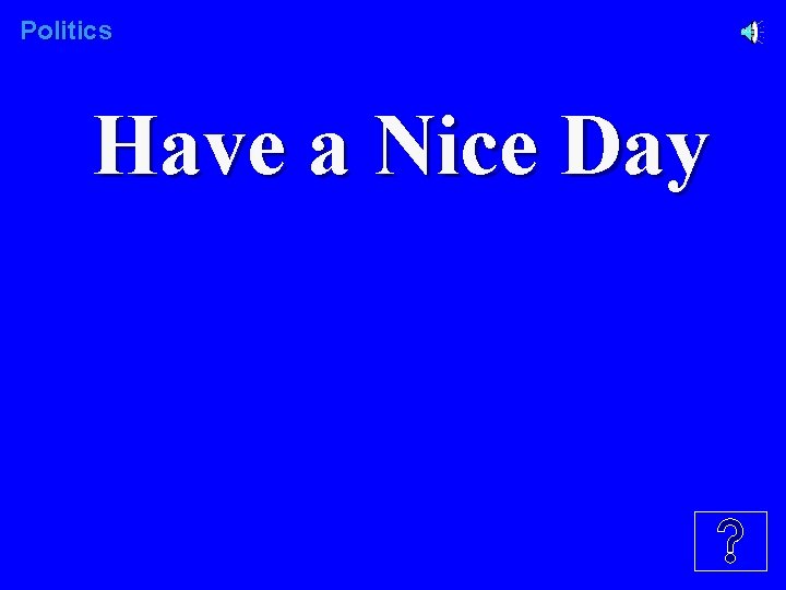 Politics Have a Nice Day 