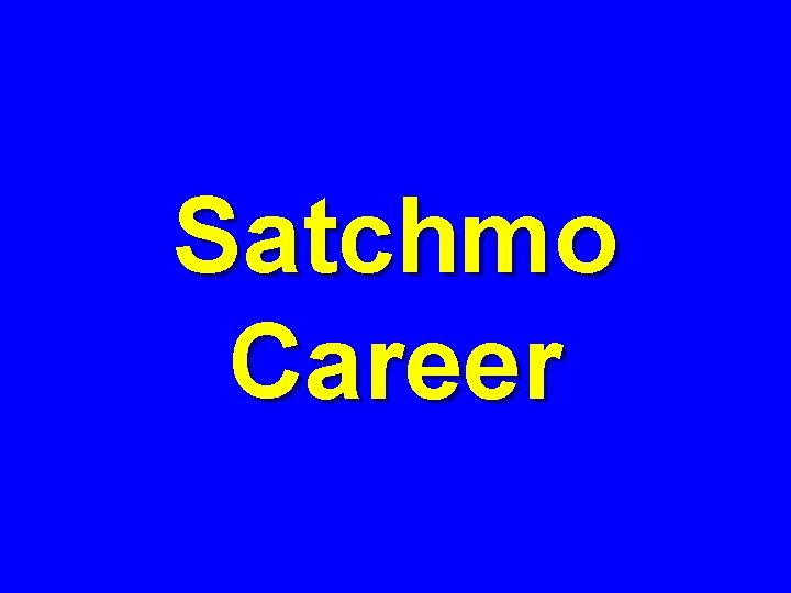 Satchmo Career 